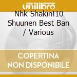 Nhk Shakin!10 Shuunen Best Ban / Various cd