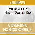 Pennywise - Never Gonna Die cd