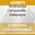 Wednesday Campanella - Galapagos cd musicale di Wednesday Campanella