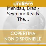 Mehldau, Brad - Seymour Reads The Constitution! cd musicale di Mehldau, Brad