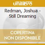 Redman, Joshua - Still Dreaming cd musicale di Redman, Joshua