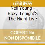 Neil Young - Roxy Tonight'S The Night Live