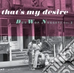 That's My Desire - Doo-Wop Nuggets Vol 3 / Various cd