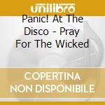 Panic! At The Disco - Pray For The Wicked cd musicale di Panic At The Disco