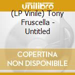 (LP Vinile) Tony Fruscella - Untitled lp vinile di Tony Fruscella