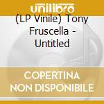 (LP Vinile) Tony Fruscella - Untitled vinile