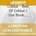 Cnblue - Best Of Cnblue / Our Book (2011-2018) cd