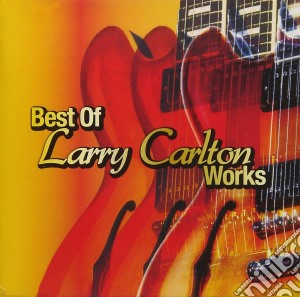 Larry Carlton - Best Of cd musicale di Larry Carlton