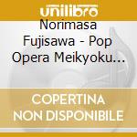 Norimasa Fujisawa - Pop Opera Meikyoku Album cd musicale di Fujisawa, Norimasa