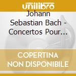 Johann Sebastian Bach - Concertos Pour Clavecin cd musicale di J.S. Bach