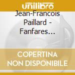 Jean-Francois Paillard - Fanfares Simphonies & Suites cd