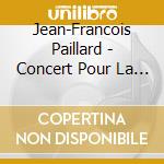 Jean-Francois Paillard - Concert Pour La Reine Marie-Antoi cd musicale di Jean