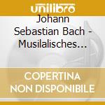 Johann Sebastian Bach - Musilalisches Opfer cd musicale di J.S. Bach