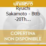 Ryuichi Sakamoto - Bttb -20Th Anniversary Edition- cd