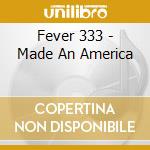 Fever 333 - Made An America cd musicale di The Fever 333