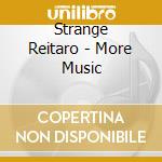 Strange Reitaro - More Music cd