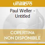 Paul Weller - Untitled cd musicale di Paul Weller