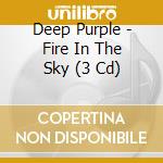 Deep Purple - Fire In The Sky (3 Cd) cd musicale di Deep Purple