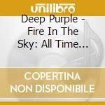 Deep Purple - Fire In The Sky: All Time Best Colle cd musicale di Deep Purple