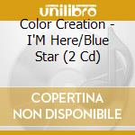 Color Creation - I'M Here/Blue Star (2 Cd) cd