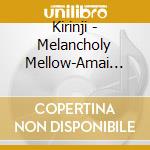 Kirinji - Melancholy Mellow-Amai Yuuutsu-19982002 cd musicale di Kirinji