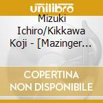 Mizuki Ichiro/Kikkawa Koji - [Mazinger Z/Infinity Version/Mizuki Ichiro]/[The Last Letter/Kikkawa Koj