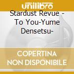 Stardust Revue - To You-Yume Densetsu- cd