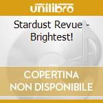 Stardust Revue - Brightest! cd musicale di Stardust Revue