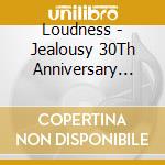 Loudness - Jealousy 30Th Anniversary Limited Edition (3 Cd) cd