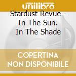 Stardust Revue - In The Sun. In The Shade cd musicale di Stardust Revue
