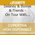 Delaney & Bonnie & Friends - On Tour With Eric Clapton (4 Cd) cd