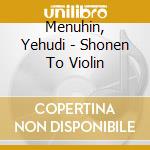 Menuhin, Yehudi - Shonen To Violin cd musicale