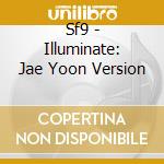 Sf9 - Illuminate: Jae Yoon Version cd musicale di Sf9