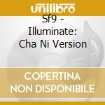 Sf9 - Illuminate: Cha Ni Version cd musicale di Sf9
