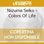 Niizuma Seiko - Colors Of Life cd musicale di Niizuma Seiko