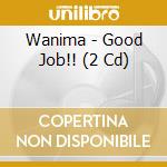Wanima - Good Job!! (2 Cd) cd