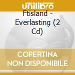 Ftisland - Everlasting (2 Cd) cd musicale di Ftisland