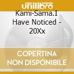 Kami-Sama.I Have Noticed - 20Xx cd