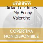 Rickie Lee Jones - My Funny Valentine cd musicale di Rickie Lee Jones