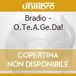 Bradio - O.Te.A.Ge.Da! cd