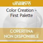 Color Creation - First Palette cd musicale di Color Creation