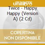 Twice - Happy Happy (Version A) (2 Cd) cd
