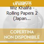 Wiz Khalifa - Rolling Papers 2 (Japan Edition) cd