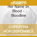 Her Name In Blood - Bloodline cd