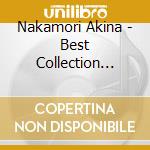 Nakamori Akina - Best Collection -Love Songs & Pop Songs- (2 Cd) cd musicale di Nakamori Akina