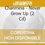Chanmina - Never Grow Up (2 Cd) cd