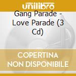 Gang Parade - Love Parade (3 Cd) cd musicale