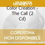 Color Creation - The Call (2 Cd) cd musicale