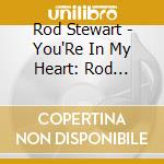 Rod Stewart - You'Re In My Heart: Rod Stewart With The Royal Philharmonic Orchestra (2 Cd) cd