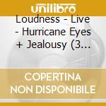 Loudness - Live - Hurricane Eyes + Jealousy (3 Cd) cd